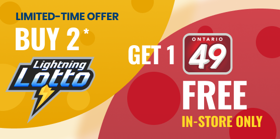 Lottery Offer: On February 17 and 20, 2026, buy 2 LIGHTNING LOTTO plays on one ticket in-store, and get 1 FREE ONTARIO 49 play!